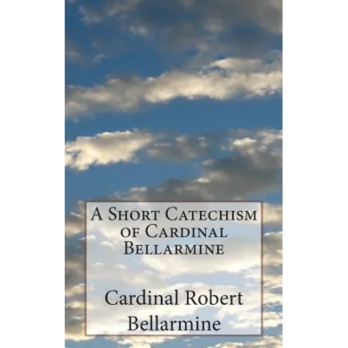 A Short Catechism of Cardinal Bellarmine - Paperback