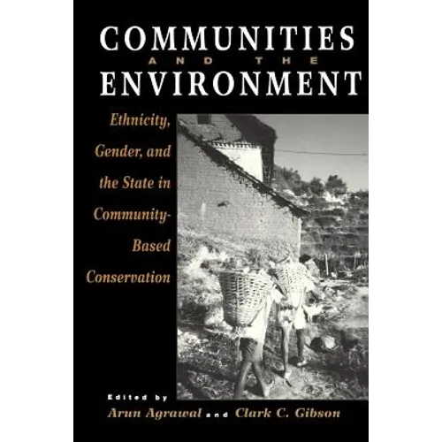 Communities and The Environment: Ethnicity, Gender, and the State in Community-Based Conservation - Paperback