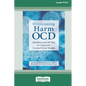 Overcoming Harm OCD: Mindfulness and CBT Tools for Coping with Unwanted Violent Thoughts (16pt Large Print Edition) - Paperback
