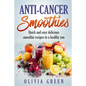 Anti Cancer Smoothies: Quick and easy delicious smoothie recipes to a healthy you - Paperback