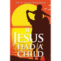 If Jesus Had a Child - Paperback