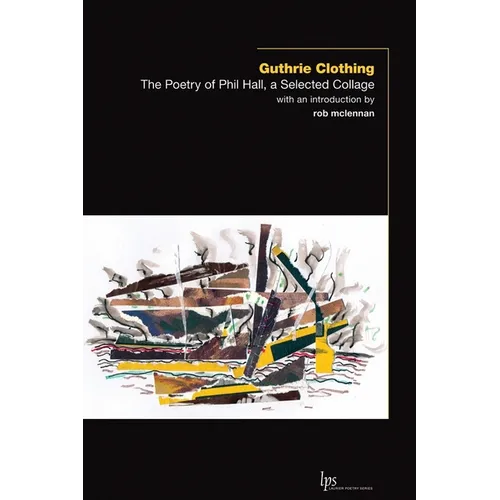 Guthrie Clothing: The Poetry of Phil Hall, a Selected Collage - Paperback