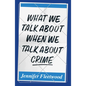 What We Talk about When We Talk about Crime - Paperback
