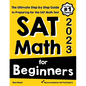 SAT Math for Beginners: The Ultimate Step by Step Guide to Preparing for the SAT Math Test - Paperback