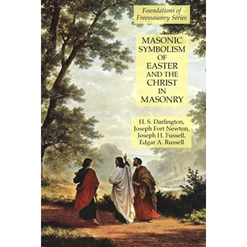 Masonic Symbolism of Easter and the Christ in Masonry: Foundations of Freemasonry Series - Paperback