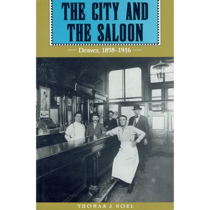 City and the Saloon: Denver, 1858-1916 - Paperback