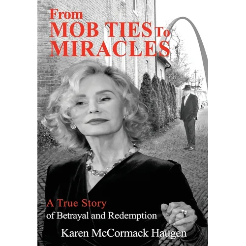 From Mob Ties to Miracles: A True Story of Betrayal and Redemption - Hardcover