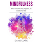 Mindfulness: How to Create Inner Peace, Happiness, and Declutter Your Mind - Paperback