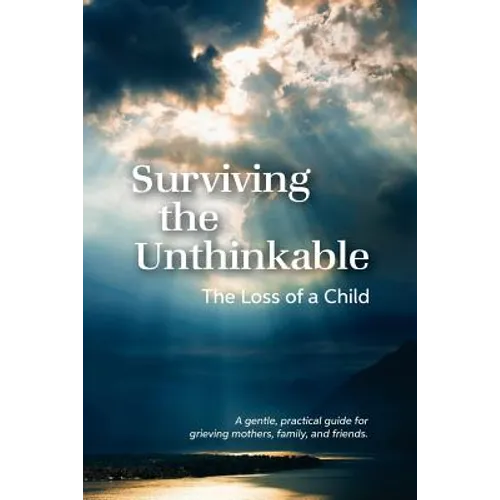 Surviving the Unthinkable: The Loss of a Child - Paperback