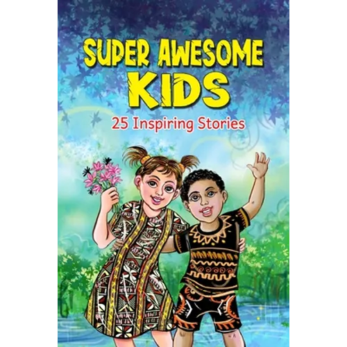 Super Awesome Kids: A Collection Of 25 Short Inspiring Stories Of Awesome Boys and Girls About Kindness, Growth Mindset, Mindfulness, Conf - Paperback