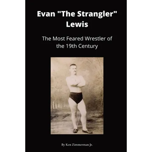 Evan "The Strangler" Lewis: The Most Feared Wrestler of the 19th Century - Paperback