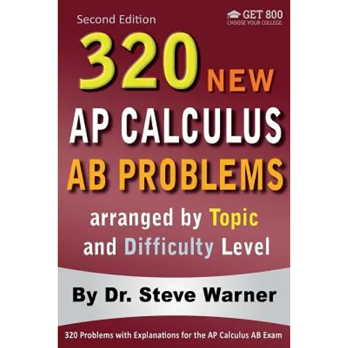 320 AP Calculus AB Problems arranged by Topic and Difficulty Level, 2nd Edition: 160 Test Questions with Solutions, 160 Additional Questions with Answ - Paperback
