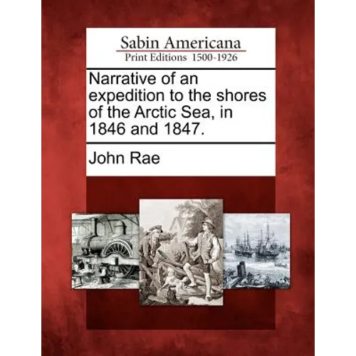 Narrative of an Expedition to the Shores of the Arctic Sea, in 1846 and 1847. - Paperback