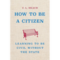 How to Be a Citizen: Learning to Be Civil Without the State - Hardcover