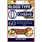 Blood Type O Cookbook: 60 Easy Nutritious Recipes for Your Blood Type to Maintain Optimal Health - Paperback