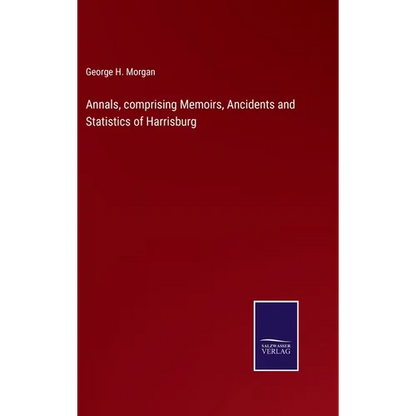 Annals, comprising Memoirs, Ancidents and Statistics of Harrisburg - Hardcover