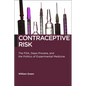 Contraceptive Risk: The Fda, Depo-Provera, and the Politics of Experimental Medicine - Paperback