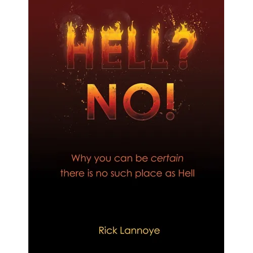 Hell? No!: Why You Can Be Certain There Is No Such Place As Hell - Paperback