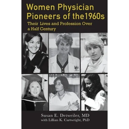 Women Physician Pioneers of the 1960s: Their Lives and Profession Over a Half Century - Paperback