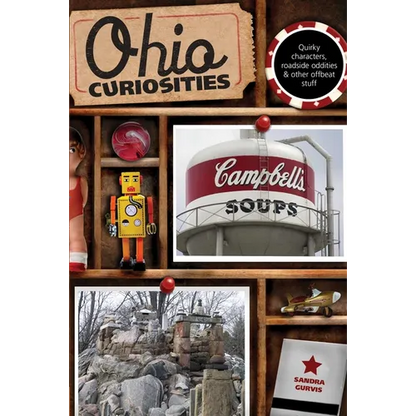 Ohio Curiosities: Quirky Characters, Roadside Oddities & Other Offbeat Stuff - Paperback