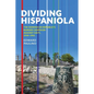Dividing Hispaniola: The Dominican Republic's Border Campaign Against Haiti, 1930-1961 - Paperback