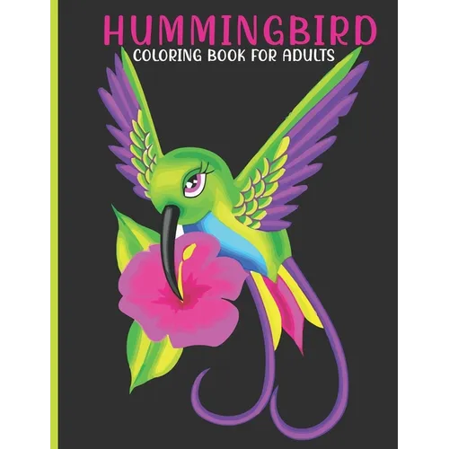 Hummingbird Coloring Book For Adults: This Book For An Adult With Cute hummingbird, flower collection, Stress Remissive And Relaxation. - Paperback