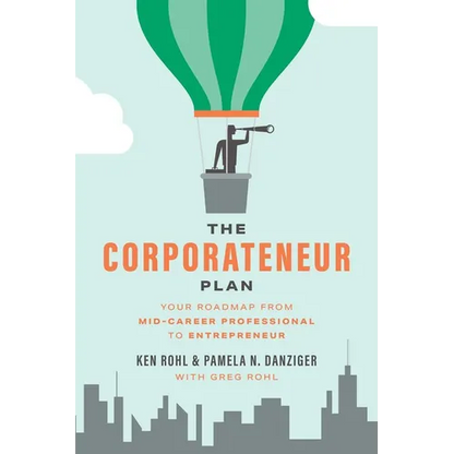 The Corporateneur Plan: Your Roadmap from Mid-Career Professional to Entrepreneur - Paperback