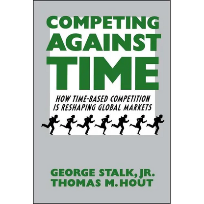 Competing Against Time: How Time-Based Competition Is Reshaping Global Markets - Paperback
