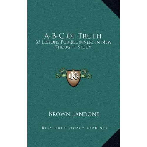 A-B-C of Truth: 35 Lessons for Beginners in New Thought Study - Hardcover