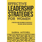 Effective Leadership Strategies for Women: A Practical Guide for Women to Successfully Influence, Motivate and Inspire - Paperback