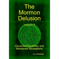 The Mormon Delusion. Volume 3. Discarded Doctrines and Nonsense Revelations. - Hardcover