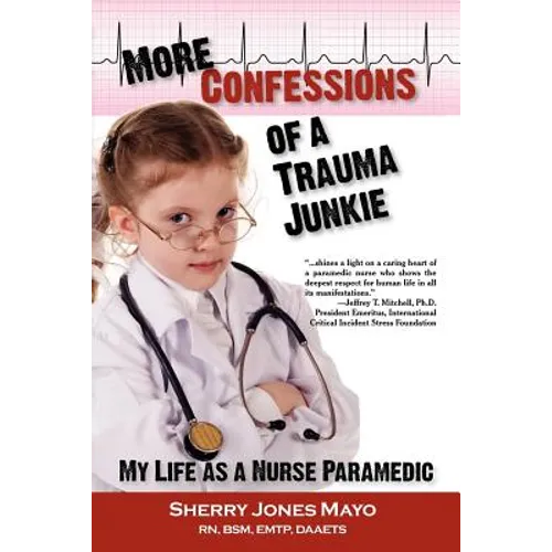 More Confessions of a Trauma Junkie: My Life as a Nurse Paramedic - Paperback
