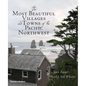 The Most Beautiful Villages and Towns of the Pacific Northwest - Hardcover