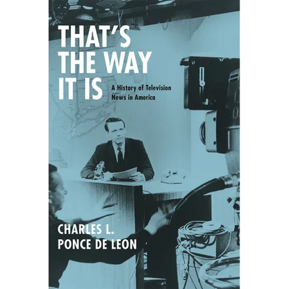 That's the Way It Is: A History of Television News in America - Paperback