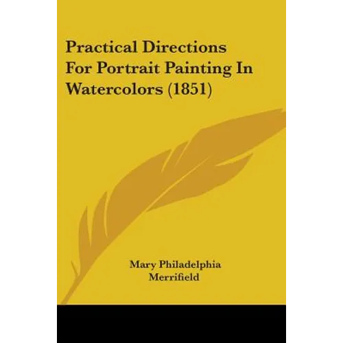Practical Directions for Portrait Painting in Watercolors (1851) - Paperback