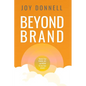 Beyond Brand: Master Your Power, Joy, and Media To Live Your Legacy - Paperback