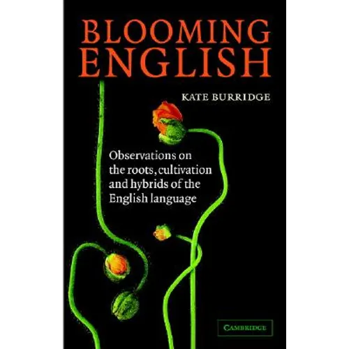 Blooming English: Observations on the Roots, Cultivation and Hybrids of the English Language - Paperback