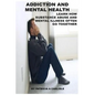 Addiction and Mental Health: Learn how Substance Abuse and mental Illness often go together - Paperback