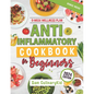 Anti Inflammatory Cookbook for Beginners: Empower Your Health: Easy Anti-Inflammatory Recipes, Comprehensive Nutritional Insights, and a 6-Week Wellne - Paperback