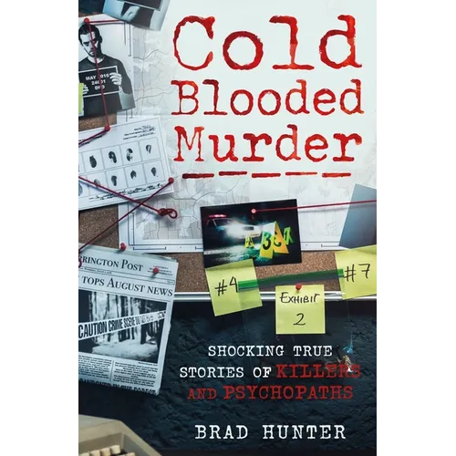 Cold Blooded Murder: Shocking True Stories of Killers and Psychopaths - Paperback