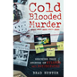 Cold Blooded Murder: Shocking True Stories of Killers and Psychopaths - Paperback