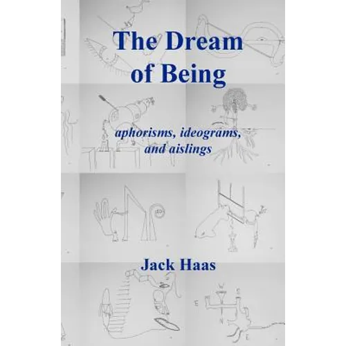 The Dream of Being: Aphorisms, Ideograms, and Aislings - Paperback