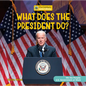 What Does the President Do? - Library Binding