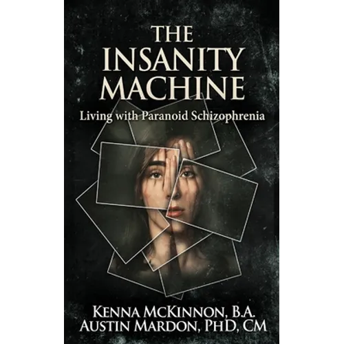 The Insanity Machine - Life with Paranoid Schizophrenia - Paperback