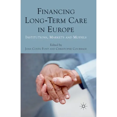 Financing Long-Term Care in Europe: Institutions, Markets and Models - Paperback