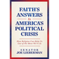 Faith's Answers to America's Political Crisis: How Religion Can Help Us Out of the Mess We're in - Hardcover