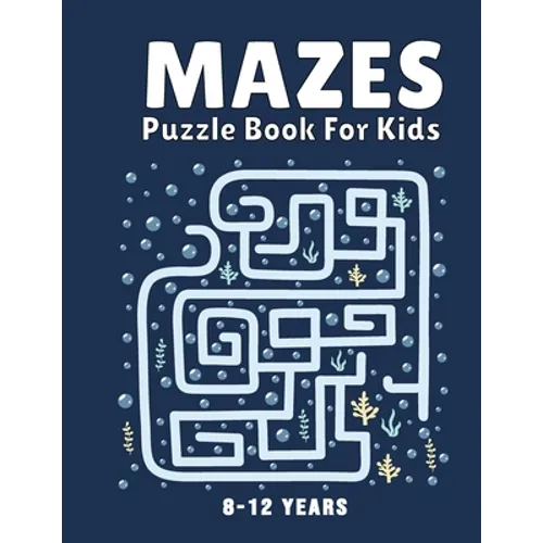 Mazes Puzzle Book for Kids 8-12 Years: Maze Books & Mazes for Kids Puzzle Activity Book Problem-Solving Activity Workbook for Kids, Boys & Girls Puzzl - Paperback