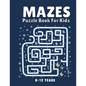 Mazes Puzzle Book for Kids 8-12 Years: Maze Books & Mazes for Kids Puzzle Activity Book Problem-Solving Activity Workbook for Kids, Boys & Girls Puzzl - Paperback