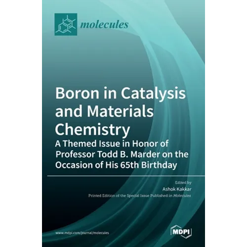 Boron in Catalysis and Materials Chemistry: A Themed Issue in Honor of Professor Todd B. Marder on the Occasion of His 65th Birthday - Hardcover