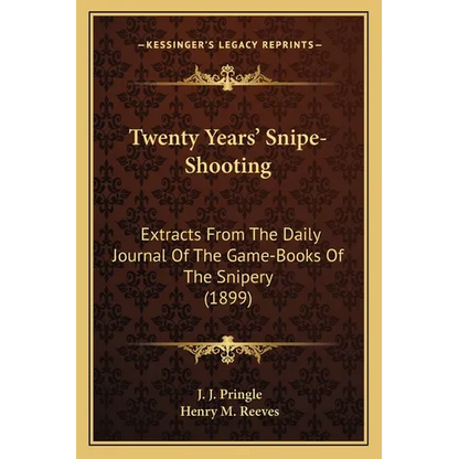 Twenty Years' Snipe-Shooting: Extracts From The Daily Journal Of The Game-Books Of The Snipery (1899) - Paperback